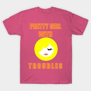 PRETTY GIRL WITH TROUBLES T-Shirt